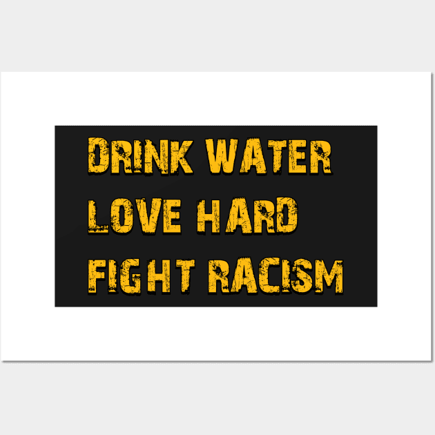 Drink Water Love Hard Fight Racism Wall Art by RajaGraphica